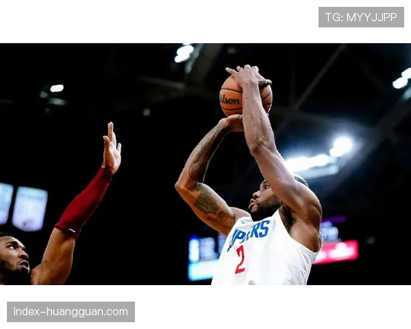 快船进攻效率波动较大 伦纳德负荷管理影响稳定性 快船进攻效率波动较大 伦纳德负荷管理影响稳定性